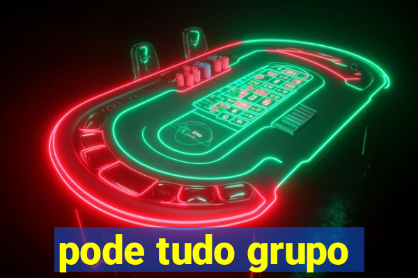 pode tudo grupo